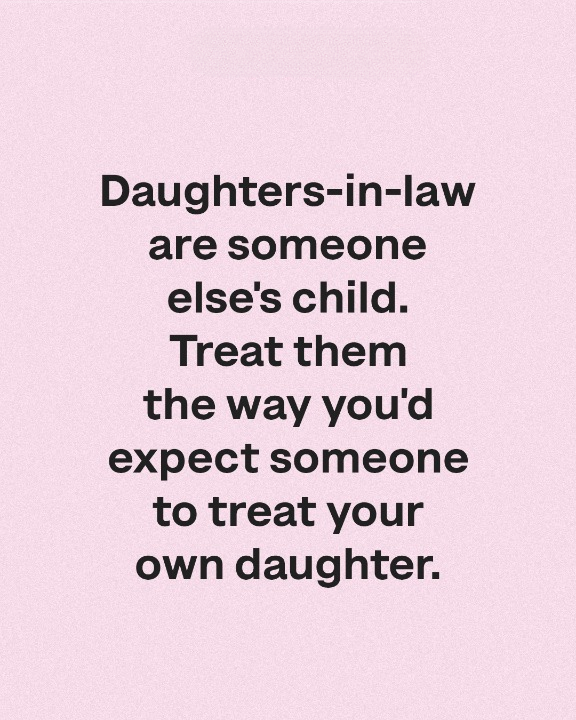 Treat Your Daughter-in-Law Like You’d Want Someone to Treat Your Own Daughter — Because She’s Someone Else’s Child Too