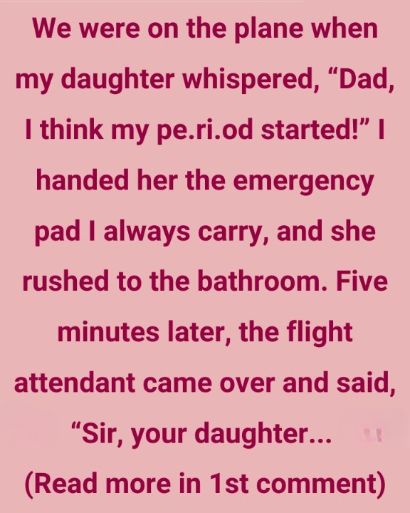 We were mid-flight when my daughter leaned in and whispered, “Dad, I think my period just started.”